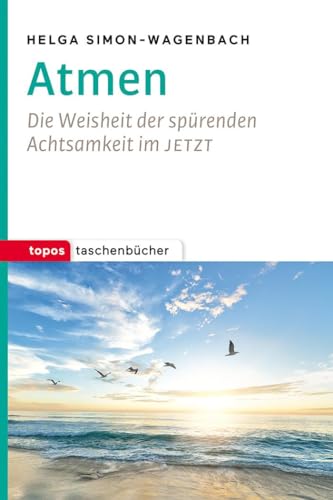 Atmen: Die Weisheit der spürenden Achtsamkeit im JETZT (Topos Taschenbücher) von Topos, Verlagsgem.