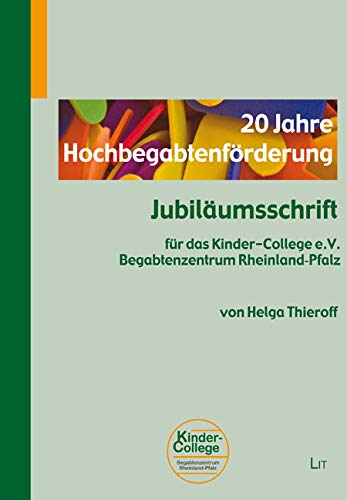 20 Jahre Hochbegabtenförderung: Jubiläumsschrift für das Kinder-College e.V. Begabtenzentrum Rheinland-Pfalz