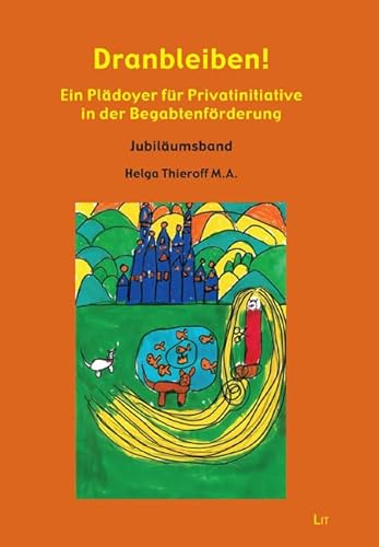 Dranbleiben!: Ein Plädoyer für Privatinitiative in der Begabtenförderung. Jubiläumsband von Lit Verlag
