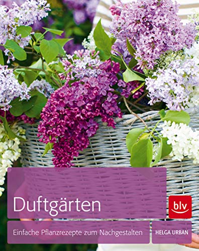 Duftgärten: Einfache Pflanzrezepte zum Nachgestalten Duftgärten: Einfache Pflanzrezepte zum Nachgestalten