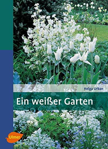 Ein weißer Garten: Harmonie und Vielfalt von Ulmer Eugen Verlag