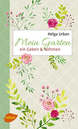 Mein Garten: Ein Geben und Nehmen von Ulmer Eugen Verlag