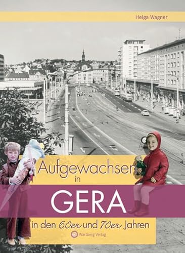 Aufgewachsen in Gera in den 60er und 70er Jahren: Kindheit und Jugend von Wartberg Verlag