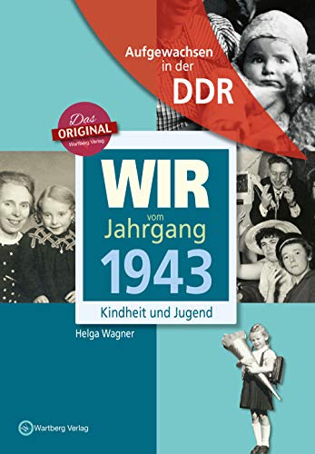 Aufgewachsen in der DDR - Wir vom Jahrgang 1943 - Kindheit und Jugend Aufgewachsen in der DDR - Wir vom Jahrgang 1943 - Kindheit und Jugend