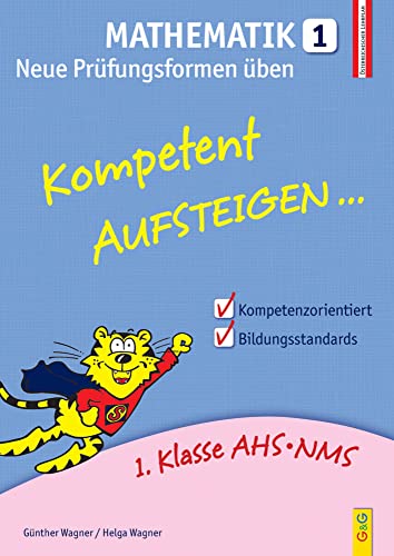 Kompetent Aufsteigen Mathematik 1 - Neue Prüfungsformen üben: 1. Klasse HS/AHS: 1. Klasse AHS/NMS. Nach dem österreichischen Lehrplan