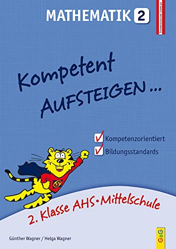 Kompetent Aufsteigen Mathematik 2: 2. Klasse HS/AHS: 2. Klasse AHS/NMS. Nach dem österreichischen Lehrplan Kompetent Aufsteigen Mathematik 2: 2. Klasse HS/AHS: 2. Klasse AHS/NMS. Nach dem österreichischen Lehrplan