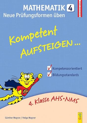 Kompetent Aufsteigen Mathematik 4 - Neue Prüfungsformen üben: 4. Klasse AHS/NMS. Nach dem österreichischen Lehrplan Kompetent Aufsteigen Mathematik 4 - Neue Prüfungsformen üben: 4. Klasse AHS/NMS. Nach dem österreichischen Lehrplan
