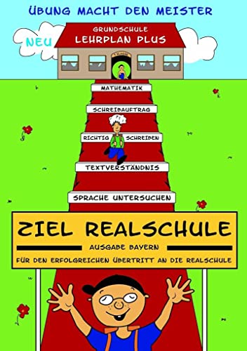 Ziel Realschule. Für den erfolgreichen Übertritt an die sechsstufige Realschule.: Mathe, Diktat, Aufsatz, Sprachlehre, Textverständnis