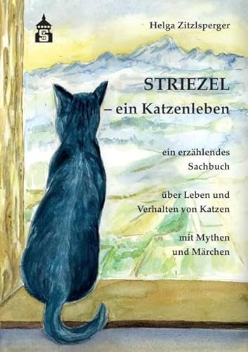 Striezel - ein Katzenleben: ein erzählendes Sachbuch über Leben und Verhalten von Katzen mit Mythen und Märchen von Schneider Hohengehren