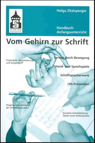 Vom Gehirn zur Schrift: Handbuch Anfangsunterricht. Lernen durch Bewegung - Hand- und Sprachspiele - Schriftspracherwerb und LRS - Prävention von Schneider Hohengehren