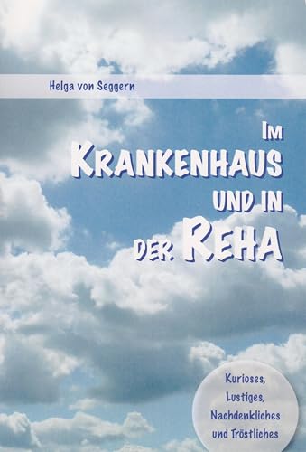 Im Krankenhaus und in der Reha - Kurioses, Lustiges, Nachdenkliches und Tröstliches von Florian Isensee GmbH