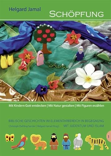 Schöpfung: Mit Kindern Gott entdecken - Mit Natur gestalten - Mit Figuren erzählen (Biblische Geschichten im Elementarbereich in Begegnung mit Judentum und Islam)