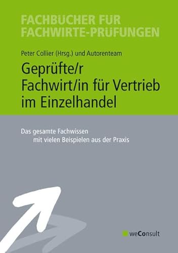Geprüfte/r Fachwirt/in für Vertrieb im Einzelhandel: Das gesamte Fachwissen mit vielen Beispielen aus der Praxis