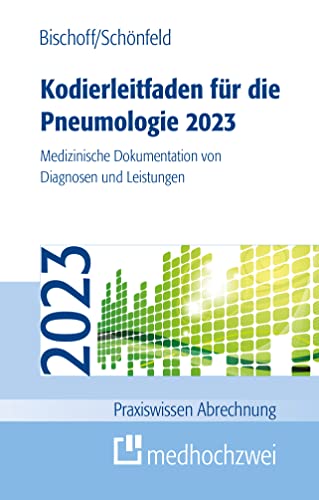 Kodierleitfaden für die Pneumologie 2023: Medizinische Dokumentation von Diagnosen und Leistungen (Praxiswissen Abrechnung) von medhochzwei Verlag