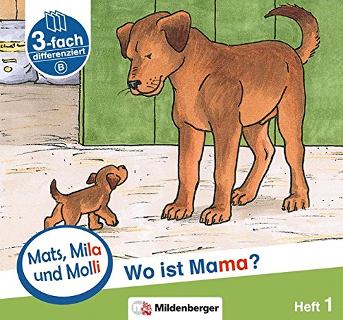Mats, Mila und Molli – Heft 1: Wo ist Mama? - Schwierigkeitsstufe B: Eine Geschichte in drei Schwierigkeitsstufen für Erstleser von Mildenberger Verlag GmbH