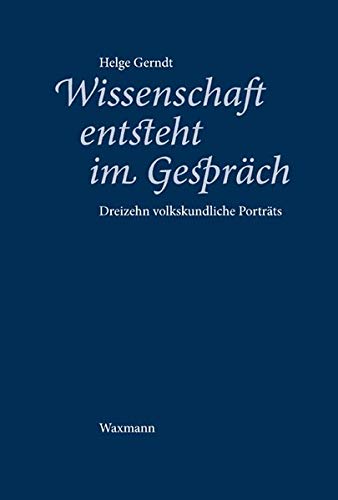 Wissenschaft entsteht im Gespräch: Dreizehn volkskundliche Porträts