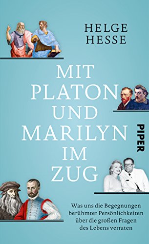 Mit Platon und Marilyn im Zug: Was uns die Begegnungen berühmter Persönlichkeiten über die großen Fragen des Lebens verraten