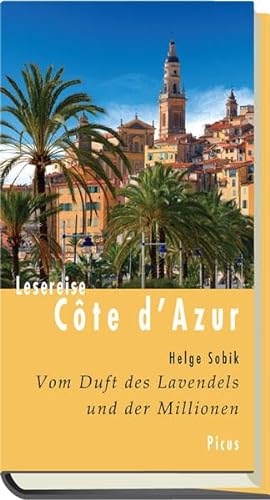 Lesereise Côte d'Azur. Vom Duft des Lavendels (Picus Lesereisen): Vom Duft des Lavendels und der Millionen