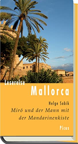 Lesereise Mallorca: Miró und der Mann mit der Mandarinenkiste (Picus Lesereisen) von Picus Verlag