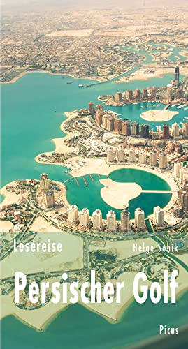 Lesereise Persischer Golf: Tausend Meter über der Wüste (Picus Lesereisen) von Picus Verlag GmbH