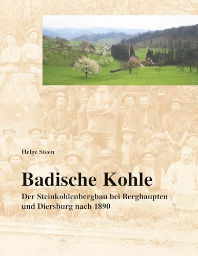 Badische Kohle: Der Steinkohlenbergbau bei Berghaupten und Diersburg nach 1890 von Books on Demand GmbH