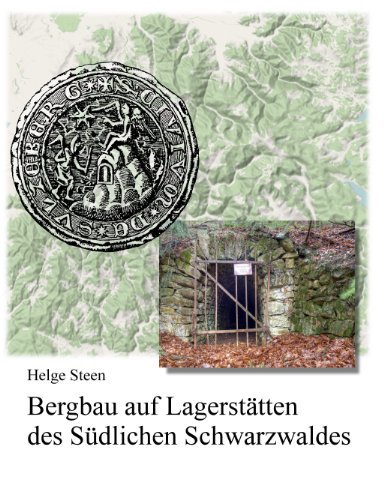 Bergbau auf Lagerstätten des Südlichen Schwarzwaldes: Ein Beitrag zur Bergbaugeschichte und Lagerstättenkunde zwischen Dreisamtal und Hochrhein