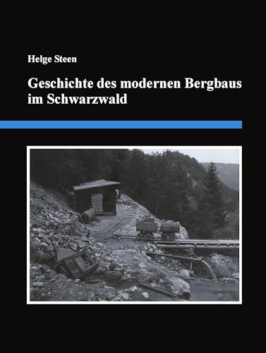 Geschichte des modernen Bergbaus im Schwarzwald: Eine detaillierte Zusammenstellung der Bergbauaktivitäten von 1890 bis zum Jahr 2000 von Books on Demand GmbH