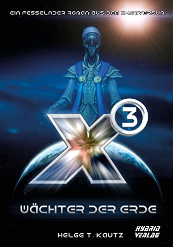 X3: Wächter der Erde: Ein fesselnder Roman aus dem X-Universum von EGOSOFT! (X Serie)