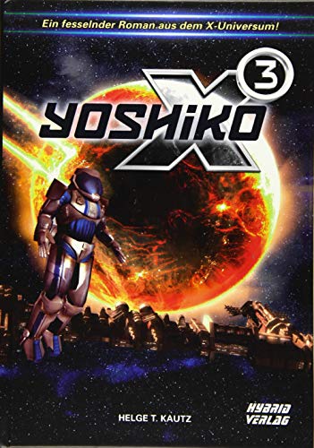 X3: Yoshiko: Ein fesselnder Roman aus dem X-Universum von EGOSOFT! (X Serie) von Hybrid Verlag
