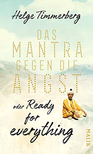 Das Mantra gegen die Angst oder Ready for everything: Neun Tage in Kathmandu von Malik Verlag