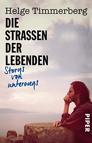 Die Straßen der Lebenden: Storys von unterwegs von Piper Verlag GmbH