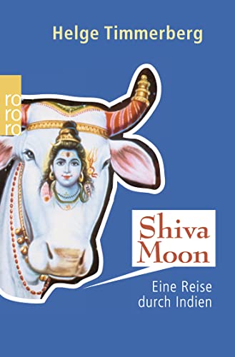 Shiva Moon: Eine Reise durch Indien von Rowohlt