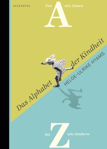 Das Alphabet der Kindheit: Von A wie Atmen bis Z wie Zaubern