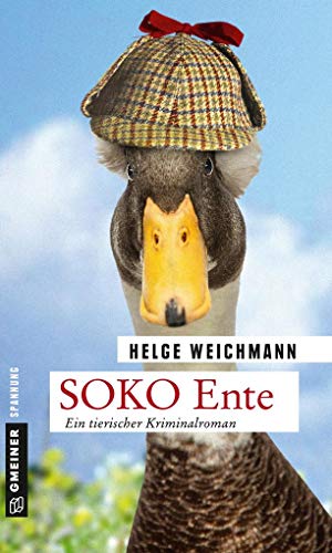 SOKO Ente: Ein tierischer Kriminalroman (Kriminalromane im GMEINER-Verlag)