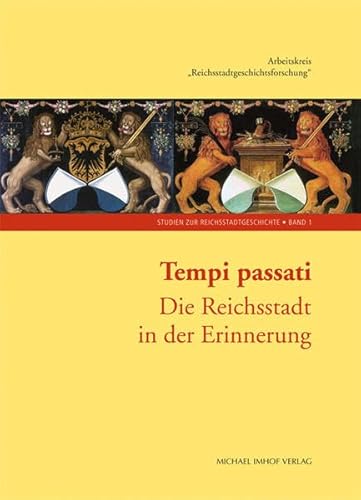 Tempi Passati: Die Reichsstadt in der Erinnerung (Studien zur Reichsstadtgeschichte)