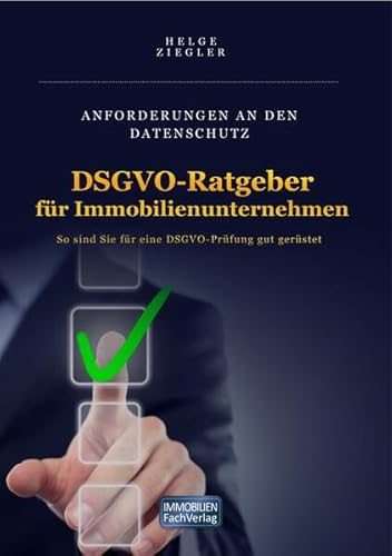 DSGVO-Ratgeber für Immobilienmakler: So sind Sie für eine DSGVO-Prüfung gut gerüstet von ImmobilienFachVerlag
