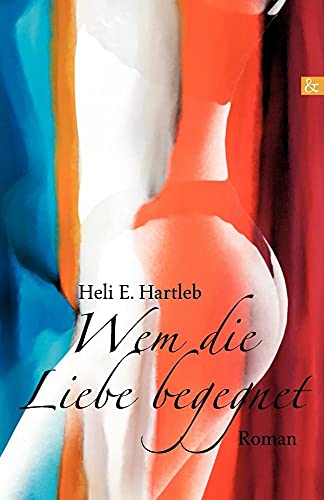 Wem die Liebe begegnet: Roman