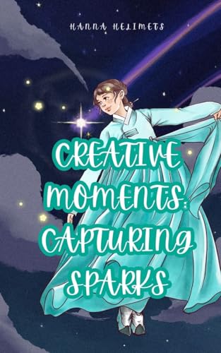 Creative Moments: Capturing Sparks von Book Fairy Publishing