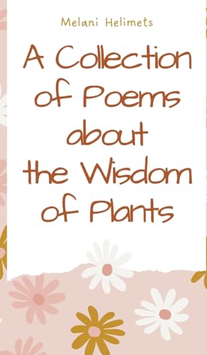 A Collection of Poems about the Wisdom of Plants von Book Fairy Publishing