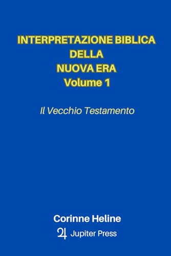 Interpretazione Biblica della Nuova Era Volume 1: Il Vecchio Testamento von Jupiter Press Edizioni