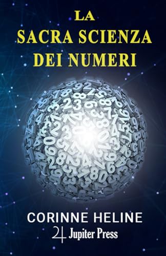 La Sacra Scienza dei Numeri: Una serie di lezioni che trattano la sacra scienza dei numeri von Jupiter Press Edizioni