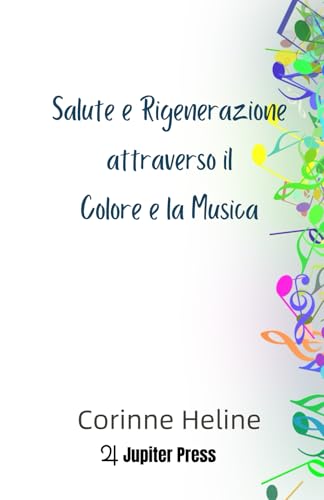 Salute e Rigenerazione attraverso il Colore e la Musica von Jupiter Press Edizioni