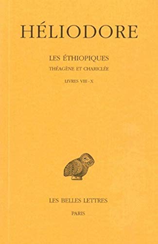 Heliodore, Les Ethiopiques. Theagene Et Chariclee: Tome III: Livres VIII-X. (Collection Des Universites De France Serie Grecque, Band 145)