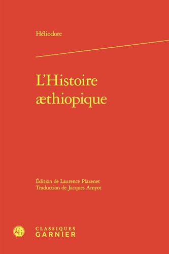 L'Histoire Aethiopique L'Histoire Aethiopique von Classiques Garnier