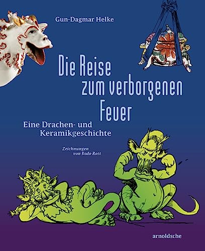 Die Reise zum verborgenen Feuer: Eine Drachen- und Keramikgeschichte von ARNOLDSCHE