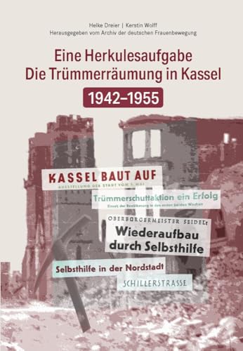 Die Trümmerbeseitigung in Kassel 1942-1955: Eine Herkulesaufgabe (Historischer Bildband)