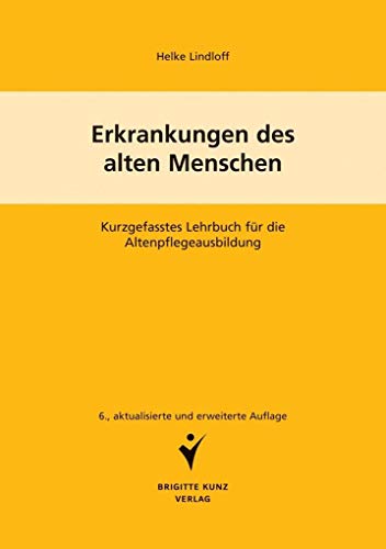 Erkrankungen des alten Menschen: Kurzgefasstes Lehrbuch für die Altenpflegeausbildung