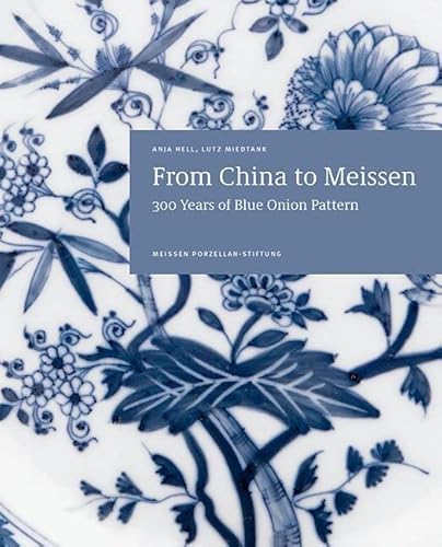 From China to Meissen: 300 Years of Blue Onion Pattern von Sandstein Verlag