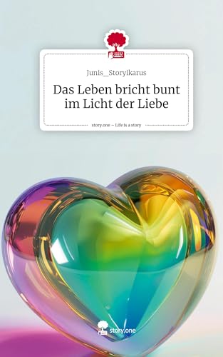 Das Leben bricht bunt im Licht der Liebe. Life is a Story - story.one von story.one publishing