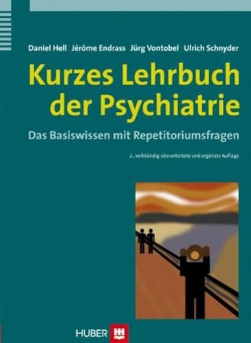 Kurzes Lehrbuch der Psychiatrie: Das Basiswissen mit Repetitoriumsfragen Kurzes Lehrbuch der Psychiatrie: Das Basiswissen mit Repetitoriumsfragen